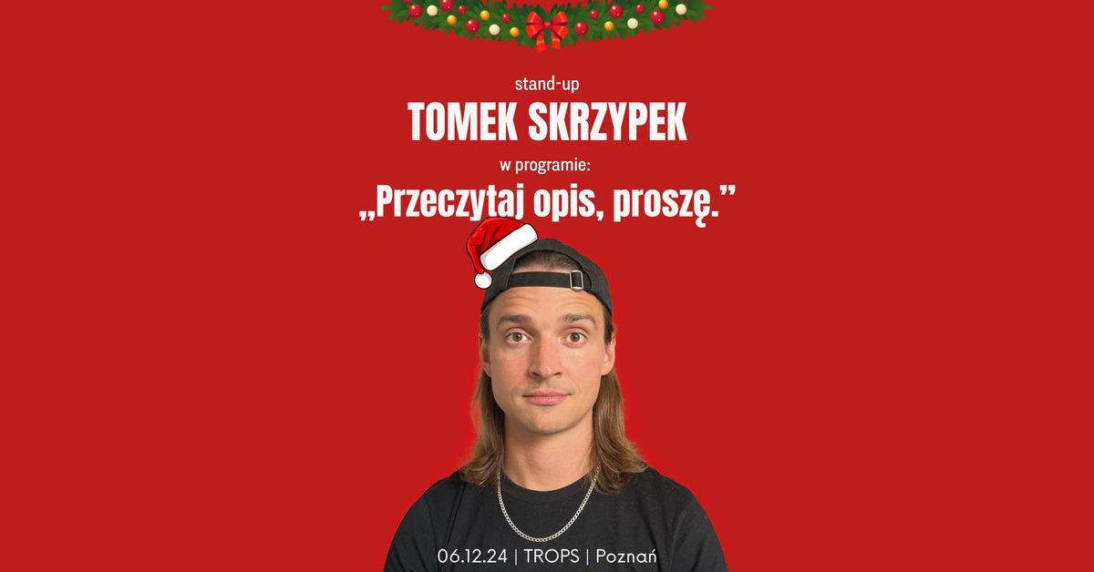 Stand-up Pozna\u0144 \/ Tomek Skrzypek: "Przeczytaj opis, prosz\u0119" \/ 6.12.2024