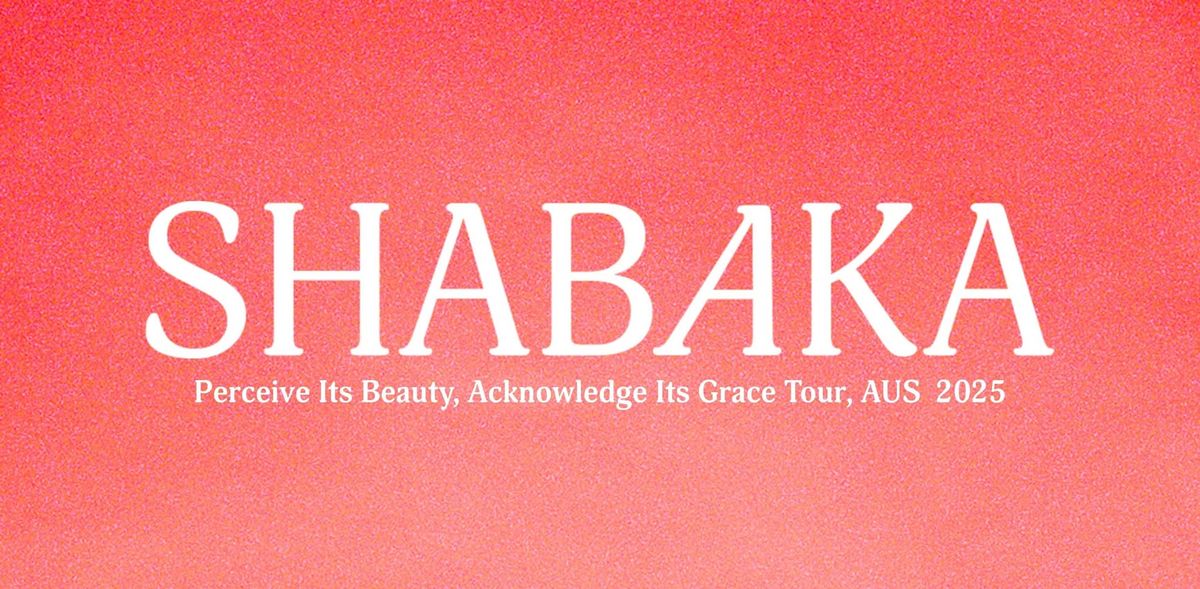 SHABKA: Perceive Its Beauty, Acknowledge Its Grace Tour