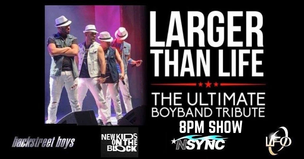 Larger Than Life - The Ultimate Boy Band Tribute