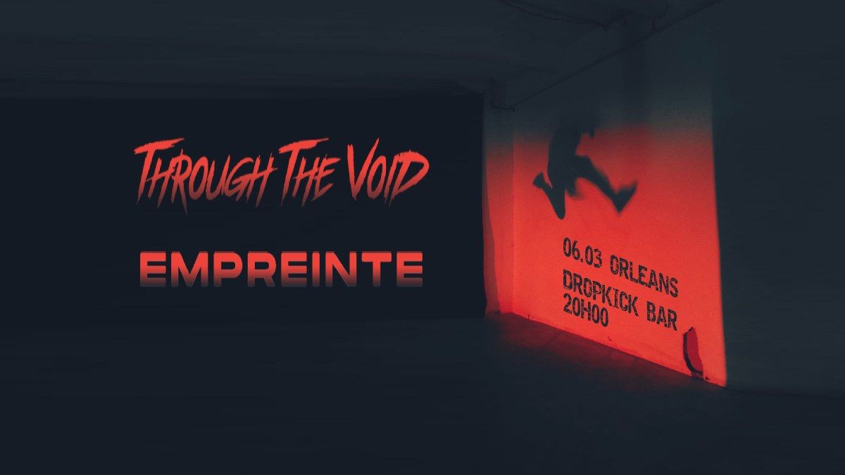 Through The Void + Empreinte \/\/ Dropkick Bar, Orleans