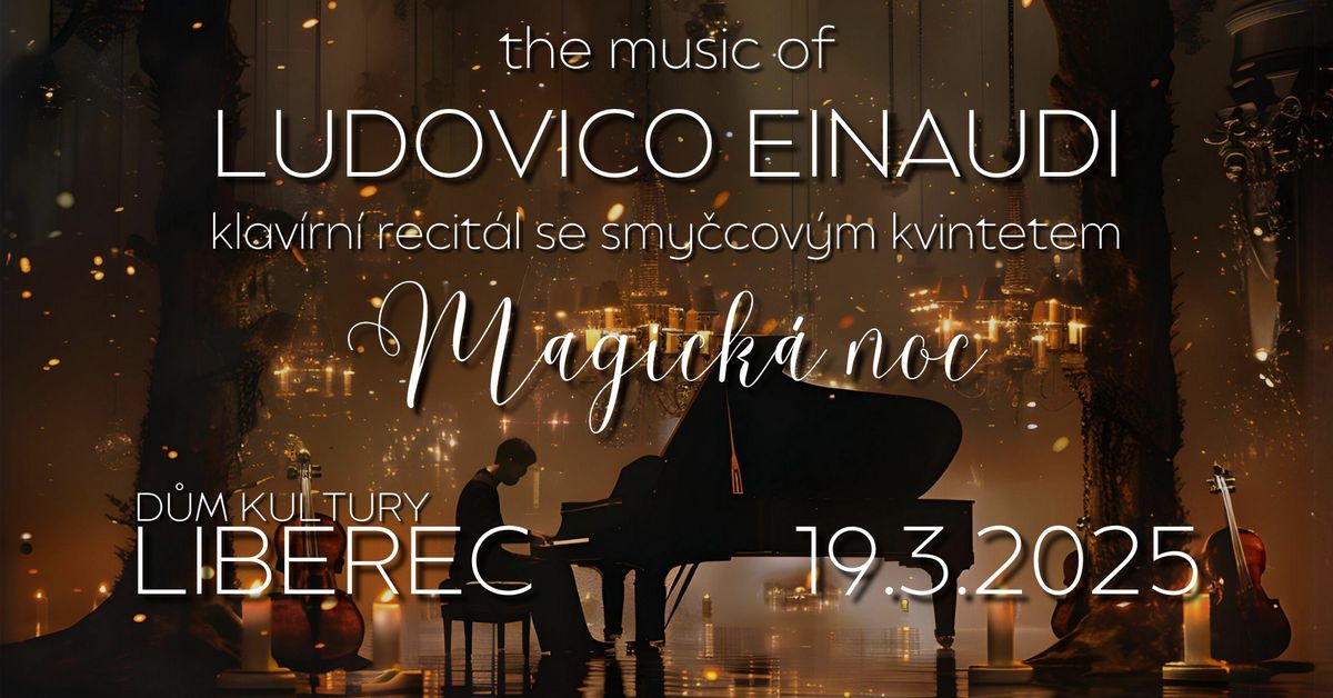 Magick\u00e1 noc \u2013 The music of Ludovico Einaudi (klav\u00edrn\u00ed recit\u00e1l se smy\u010dcov\u00fdm kvintetem) | Liberec