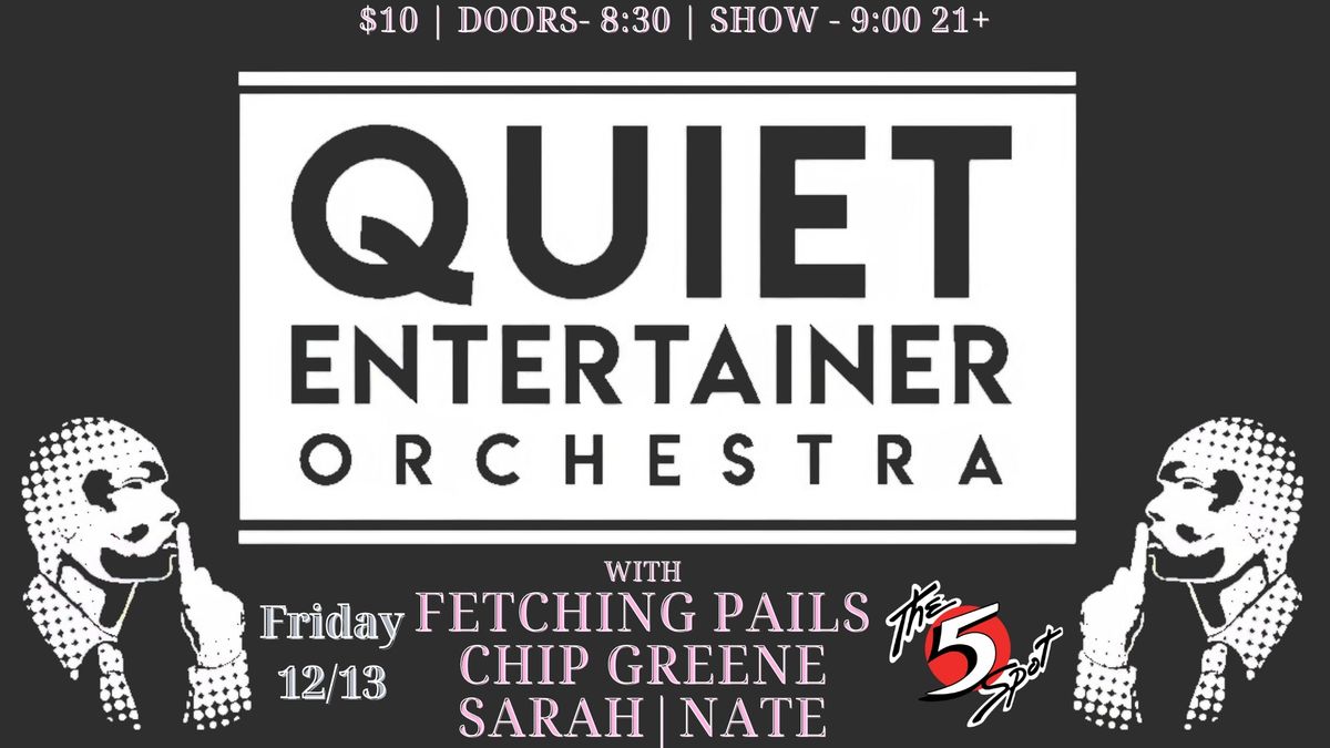 Quiet Entertainer Orchestra w\/ Fetching Pails, Chip Greene, & Sarah|Nate at the 5 Spot