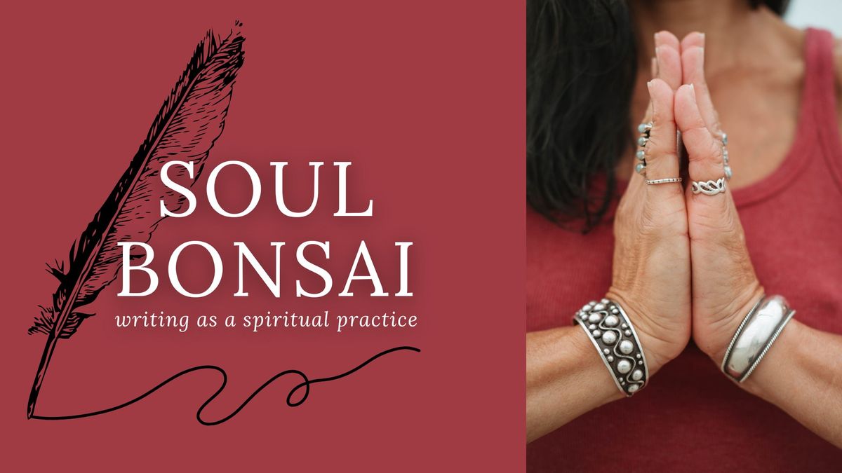 Soul Bonsai: Writing as a Spiritual Practice - Workshop Series