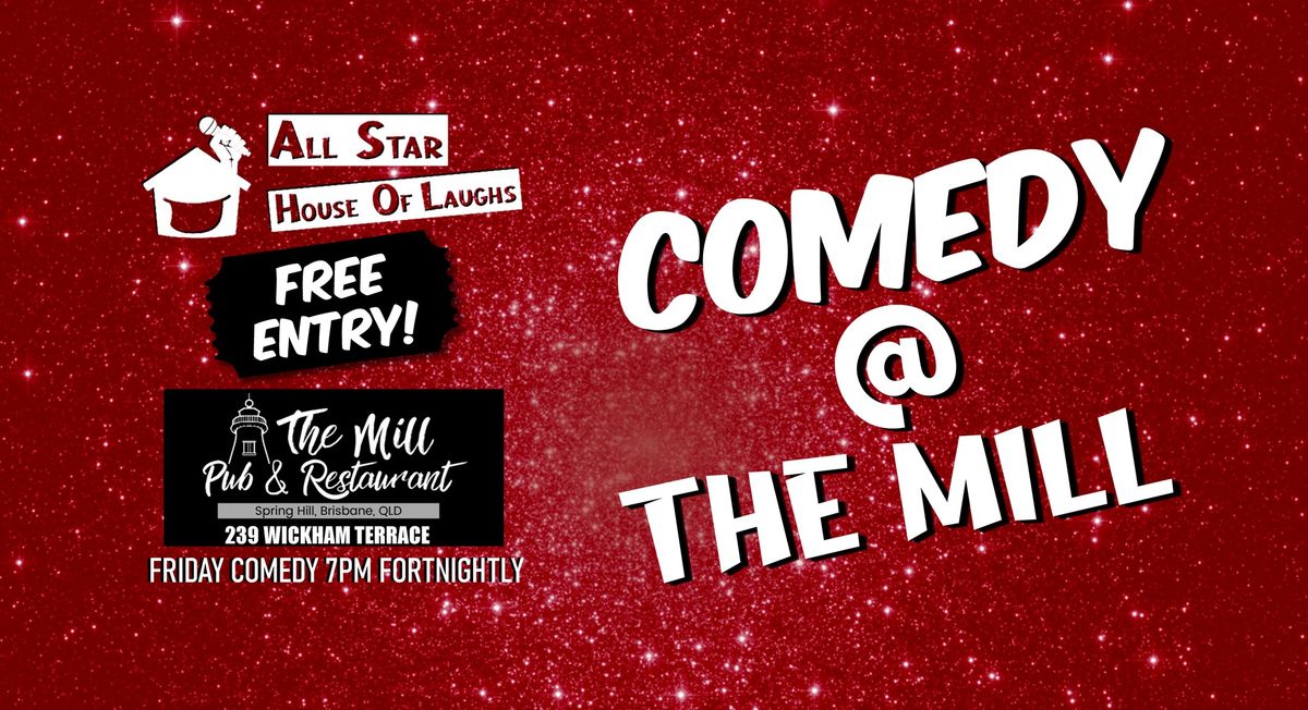 COMEDY @ THE MILL Pub & Restaurant, Brisbane 7pm (Every 2nd Friday)