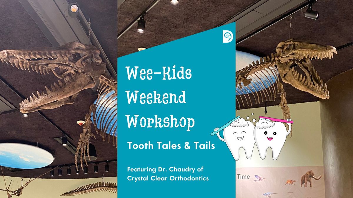 Wee-Kids Weekend Workshop: Tooth Tales and Tails