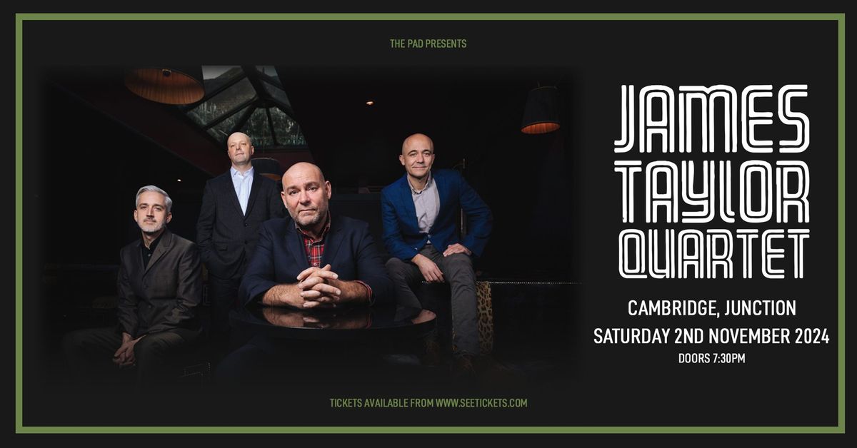 JAMES TAYLOR QUARTET + Mr Griff - Sat 2nd November, Junction 2, Cambridge