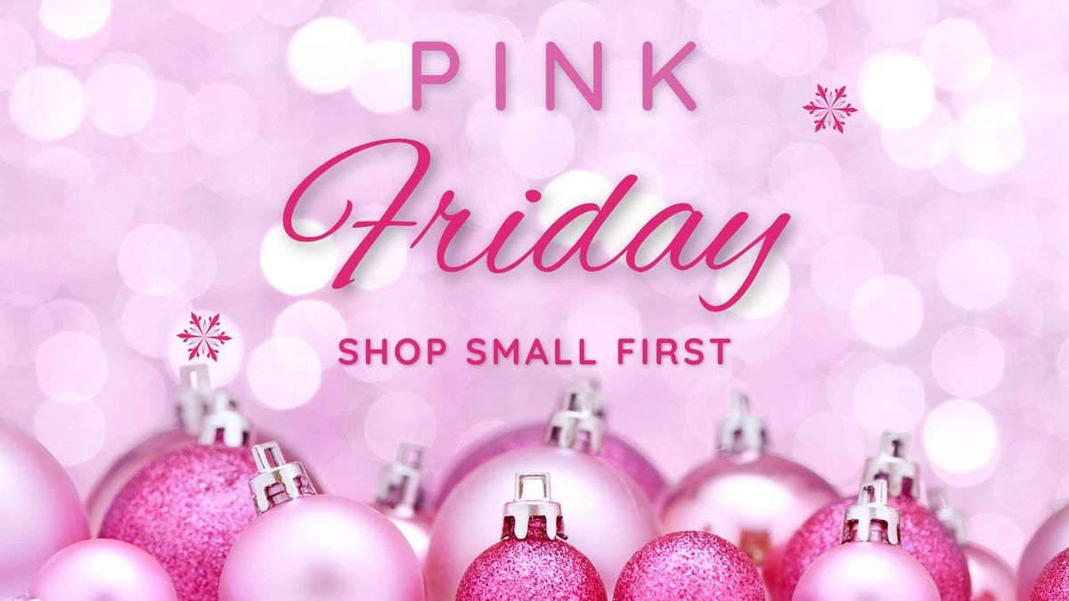 PINK FRIDAY - Shop Small First!!