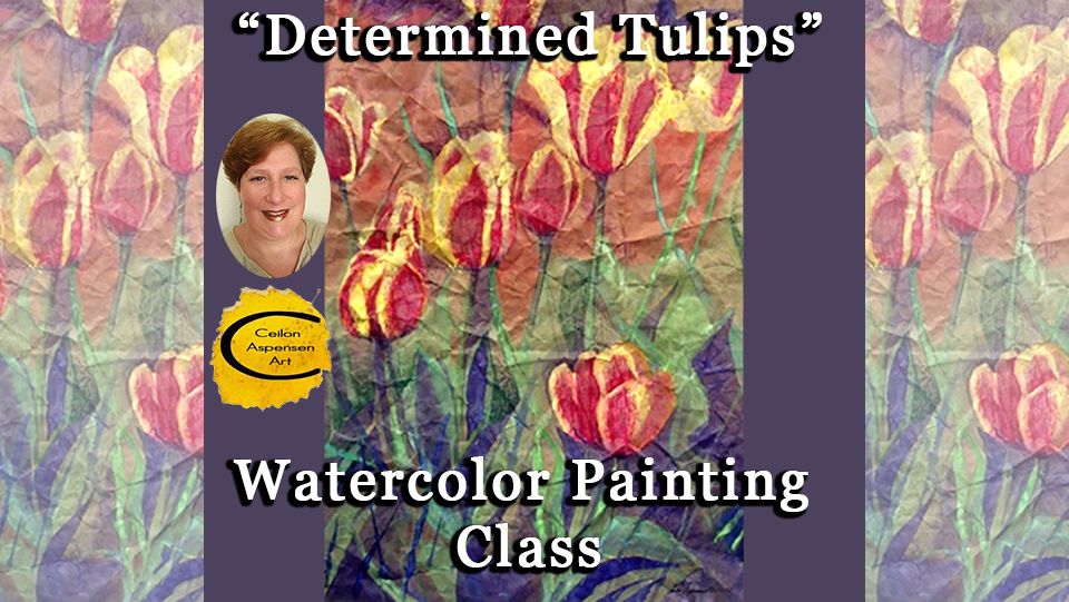 "Determined Tulips" Watercolor Painting Class w\/alternative materials, July 30, 2024, 6-8:00pm 