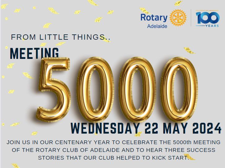 Rotary Adelaide Celebrates its 5000th Meeting - From Little Things...