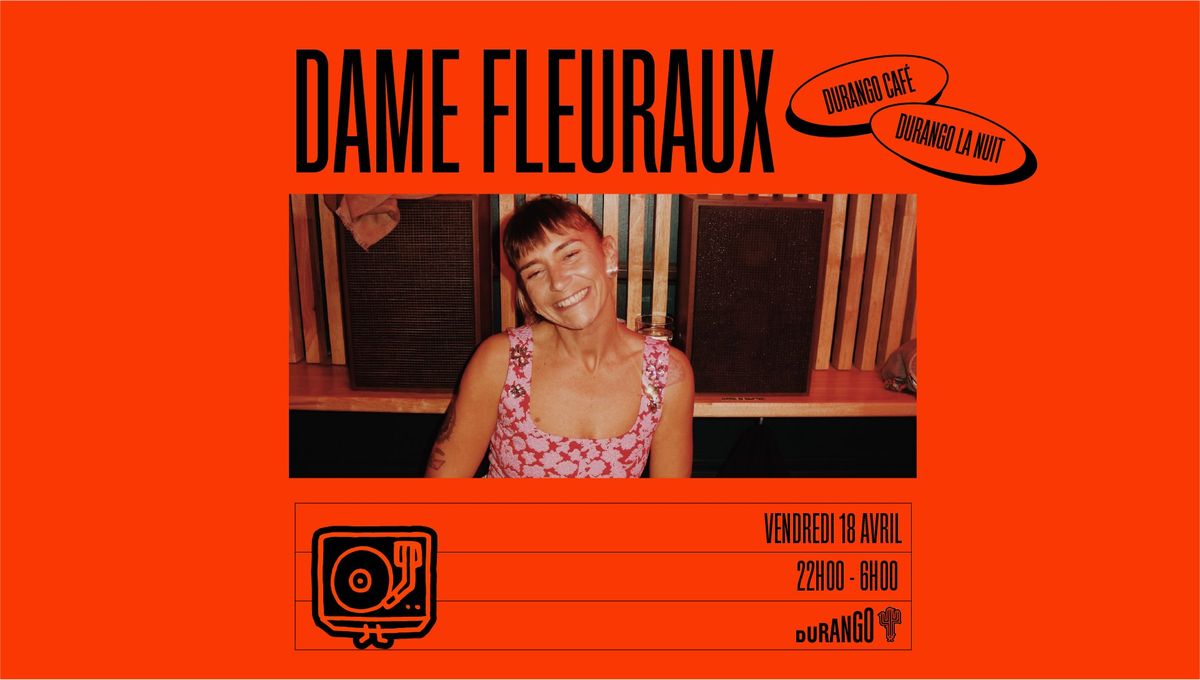 DAME FLEURAUX \/\/ DURANGO CAF\u00c9 + DURANGO LA NUIT \/\/ VENDREDI 18 AVRIL