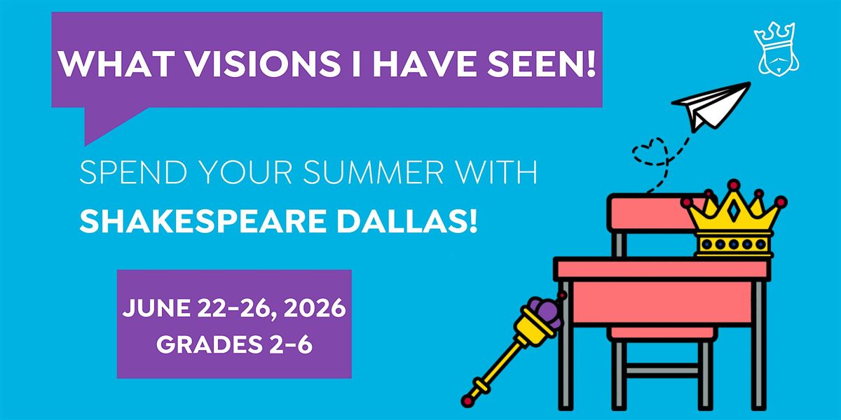 Shakespeare Dallas Summer Camp-What Visions I Have Seen! - Grades 2-6