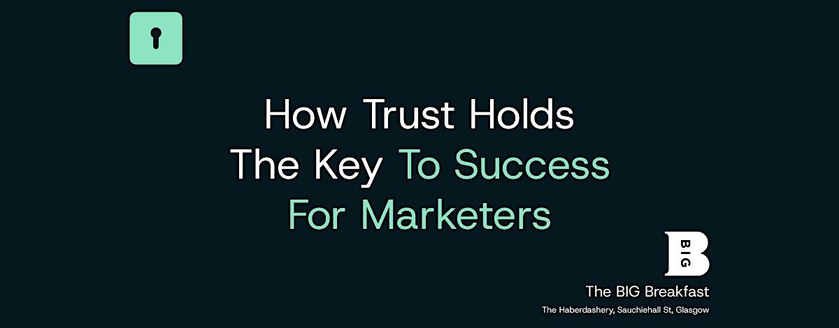The BIG Breakfast - How Trust Holds The Key To Success For Marketers