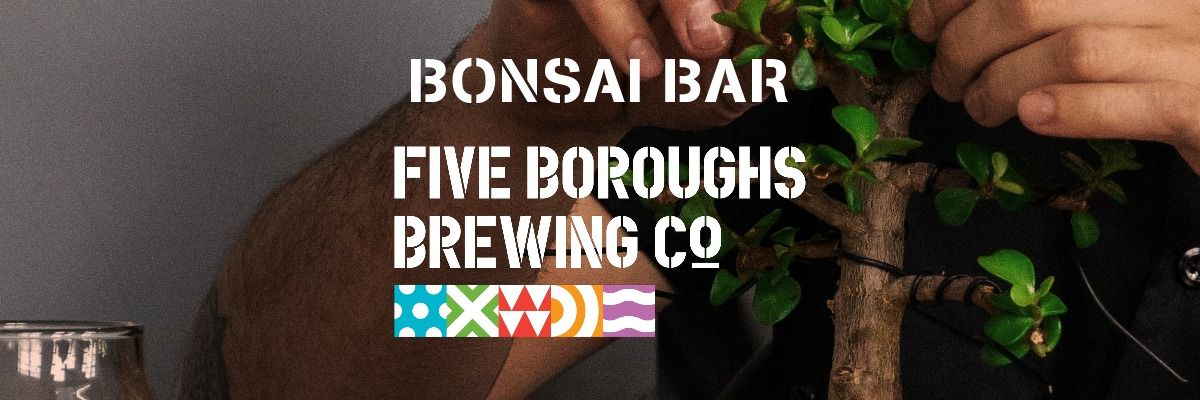 Bonsai Bar @ Five Boroughs Brewing Co.