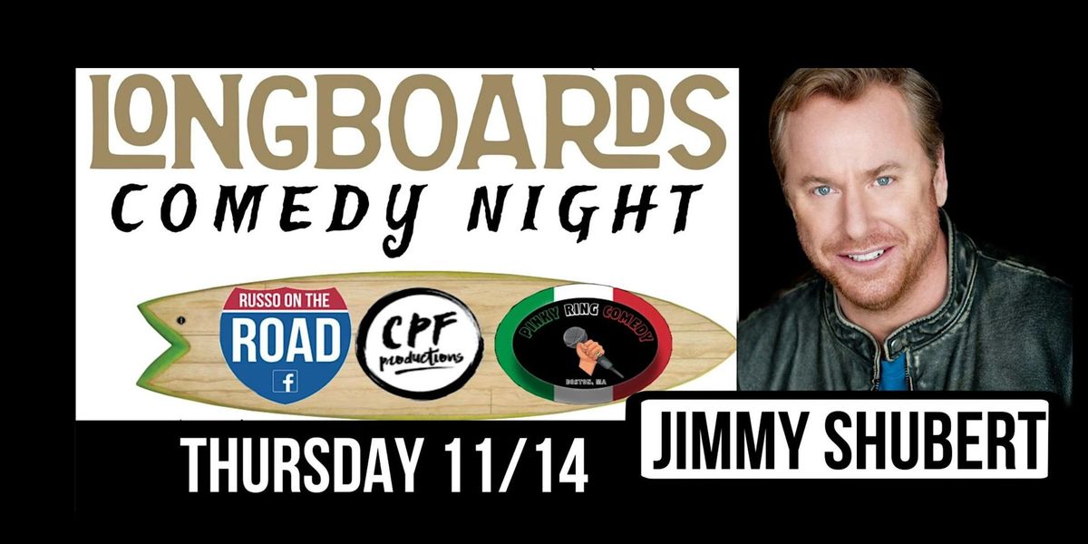 LONGBOARDS COMEDY NIGHT with JIMMY SHUBERT Thursday 11\/14