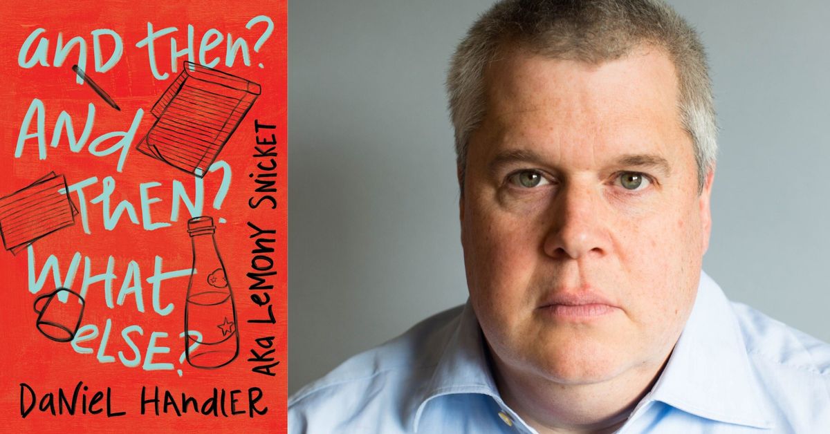 Daniel Handler (aka Lemony Snicket), AND THEN? AND THEN? WHAT ELSE?