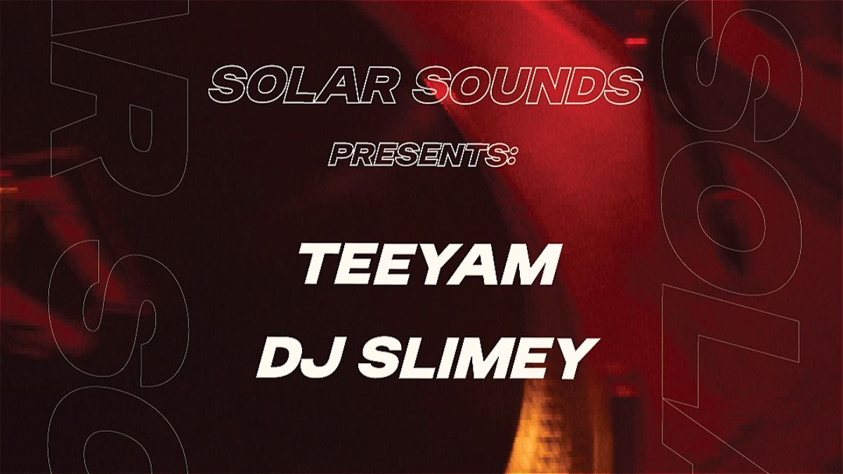 Solar Sounds: Teeyam + DJ Slimey