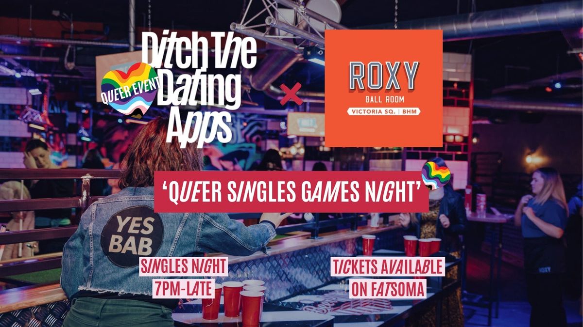 Queer Singles Games Night \ud83d\udc98\ud83c\udff3\ufe0f\u200d\ud83c\udf08\ud83c\udff3\ufe0f\u200d\u26a7\ufe0f Ditch The Dating Apps x Roxy Ball Room | BIRMINGHAM