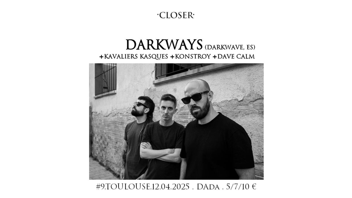 DARKWAYS + KAVALIERS KASQUES - Live \/ KONSTROY & DAVE CALM - dj sets @Closer party, DAda, Tlse