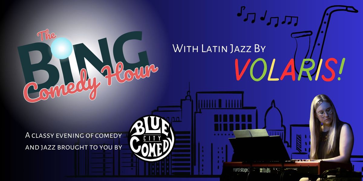 The Bing Comedy Hour + Latin Jazz