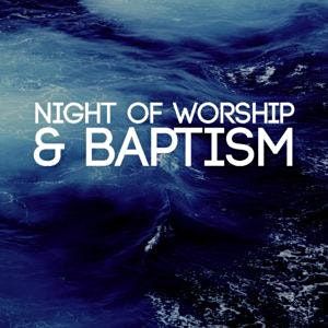 06\/27 - Night of Worship & Baptism