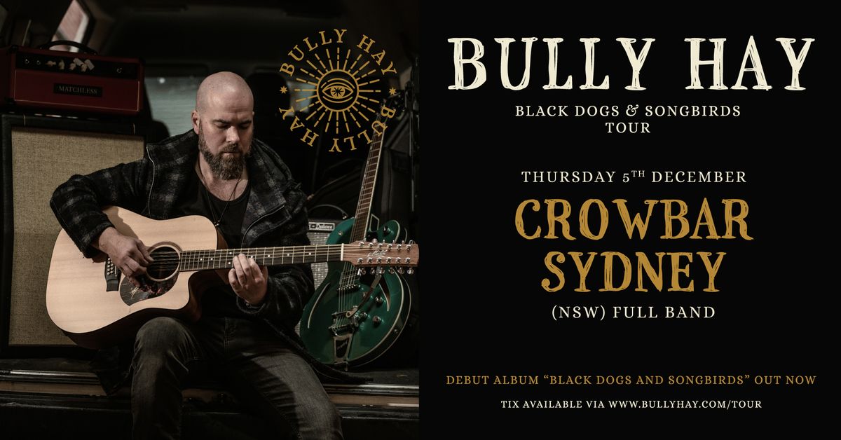 Bully Hay - Black Dogs and Songbirds Tour - Crowbar - Sydney (NSW)