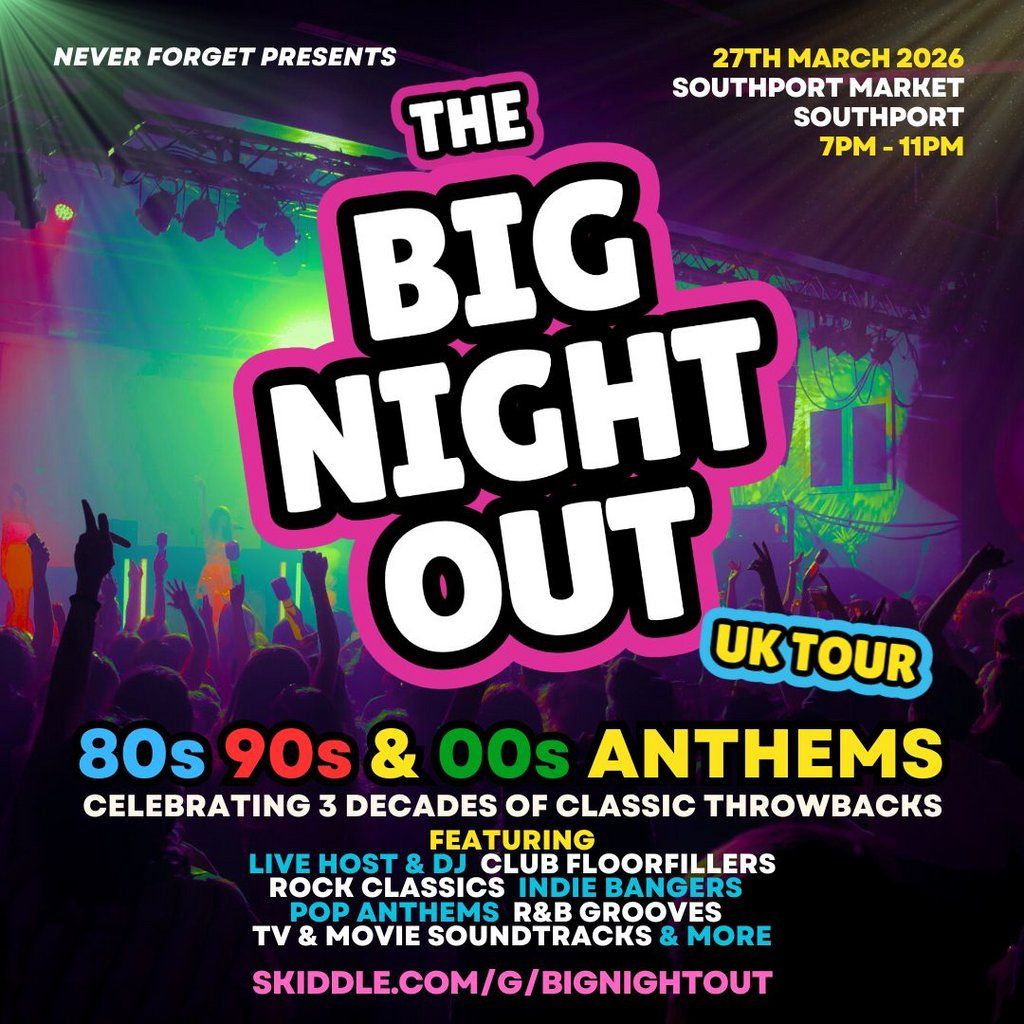 The BIG NIGHT OUT - 80s, 90s v 00s Southport Market