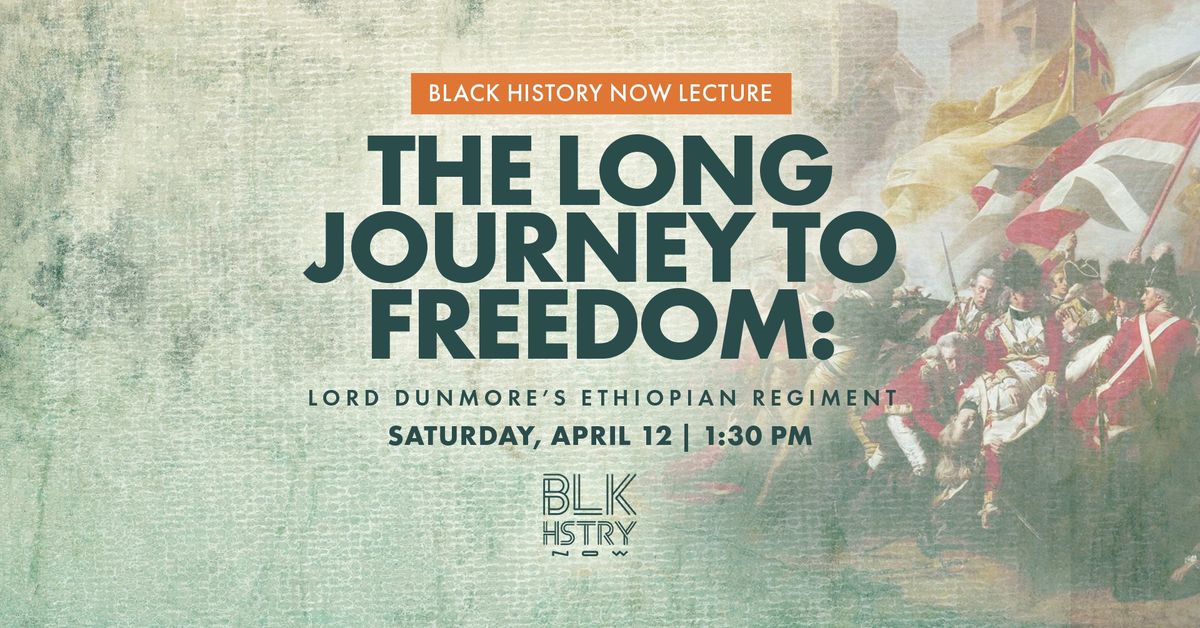 Black History Now Lecture | The Long Journey to Freedom: Lord Dunmore\u2019s Ethiopian Regiment