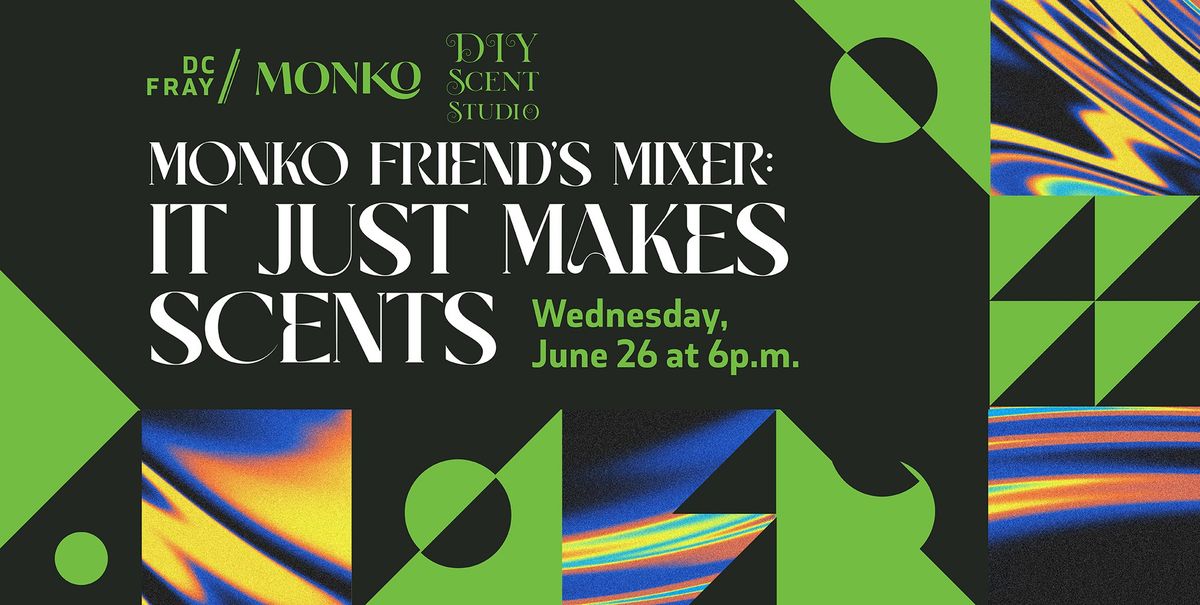 MONKO Friends\u2019 Mixer: It Only Makes Scents
