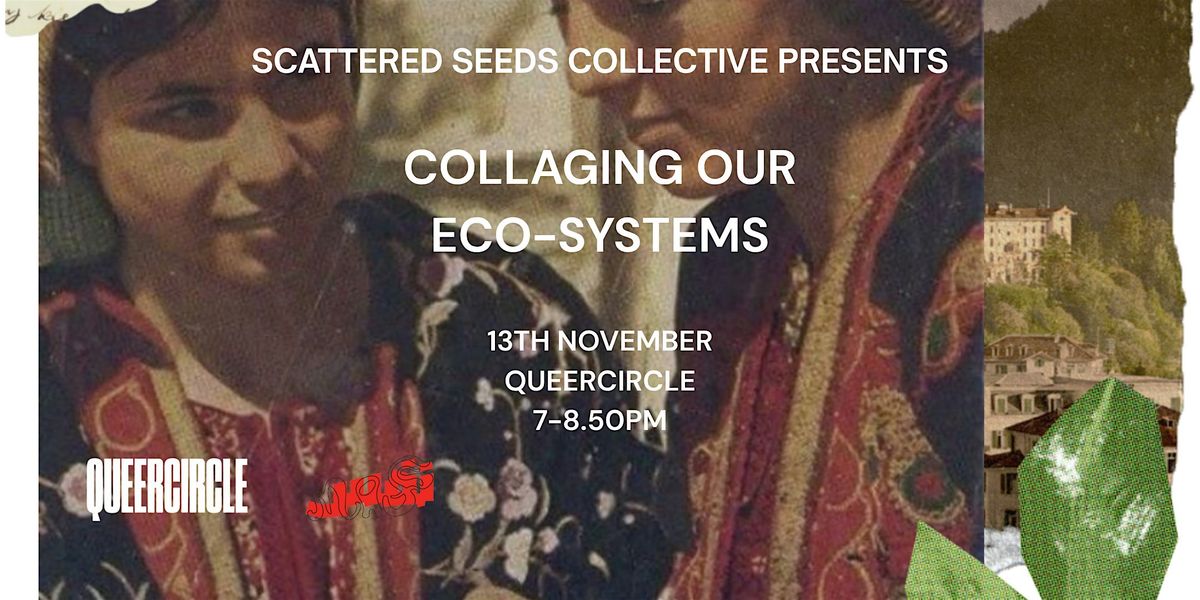 NAFS X QUEERCIRCLE Scattered seeds- Collaging our eco-systems workshop