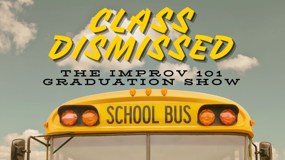 Class Dismissed: The Improv 101 Graduation Show