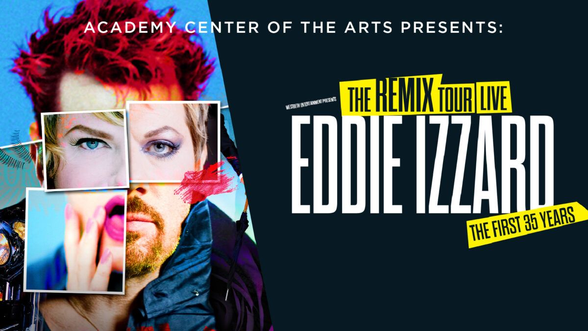 Eddie Izzard \u2013The Remix: The First 35 Years | Academy Center of the Arts