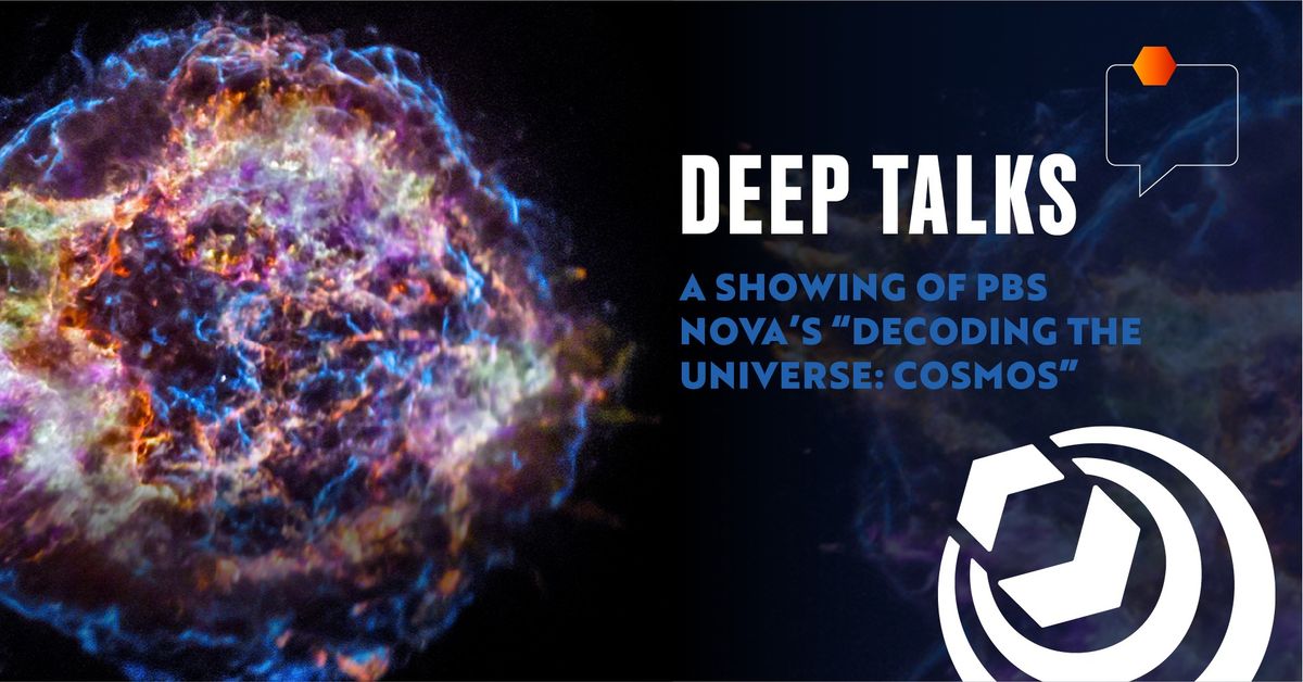 Deep Talks: a showing of PBS NOVA's \u201cDecoding the Universe: Cosmos\u201d