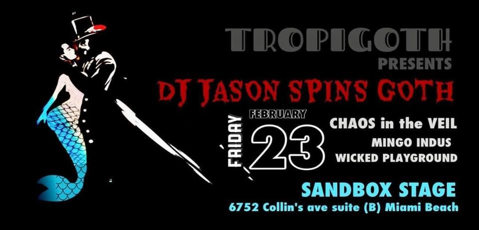 TROPIGOTH: DJ JASON SPINS GOTH \/ CHAOS IN THE VEIL \/ WICKED PLAYGROUND \/ MINGO INDUS 
