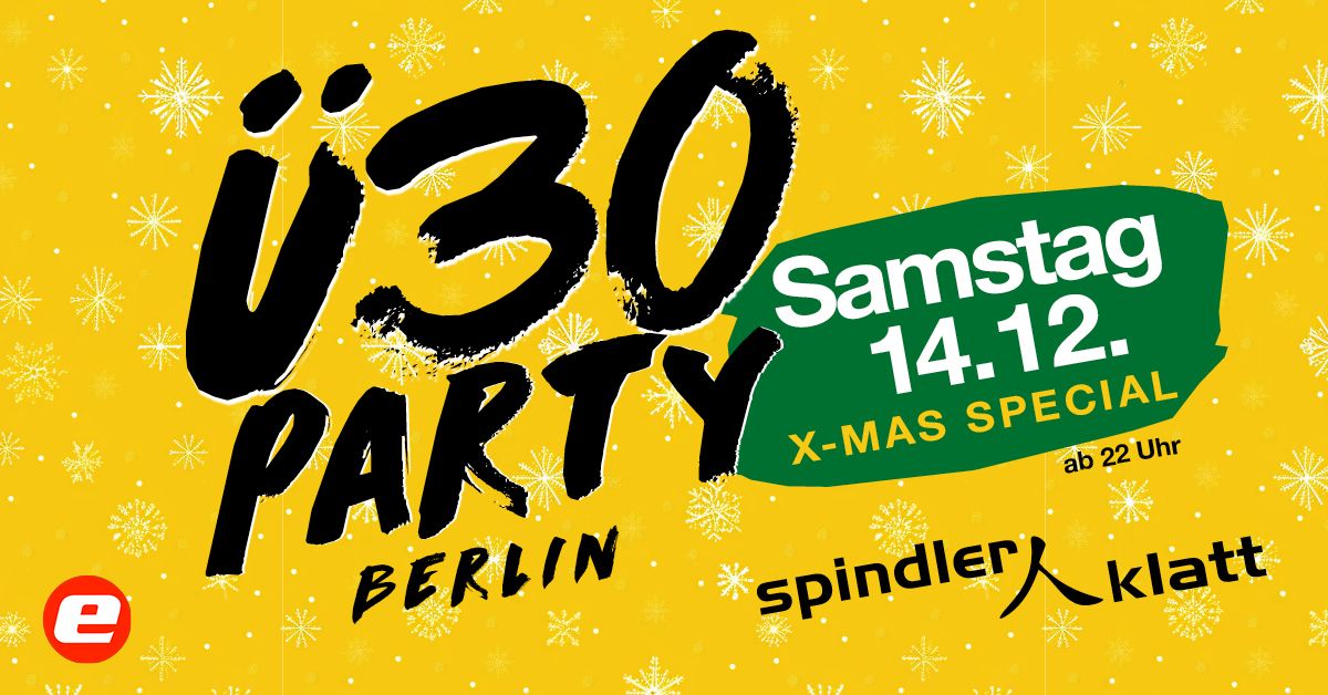 \u00dc30 Party Berlin - X Mas Special\/ Sa, 14.12.\/ Spindler & Klatt