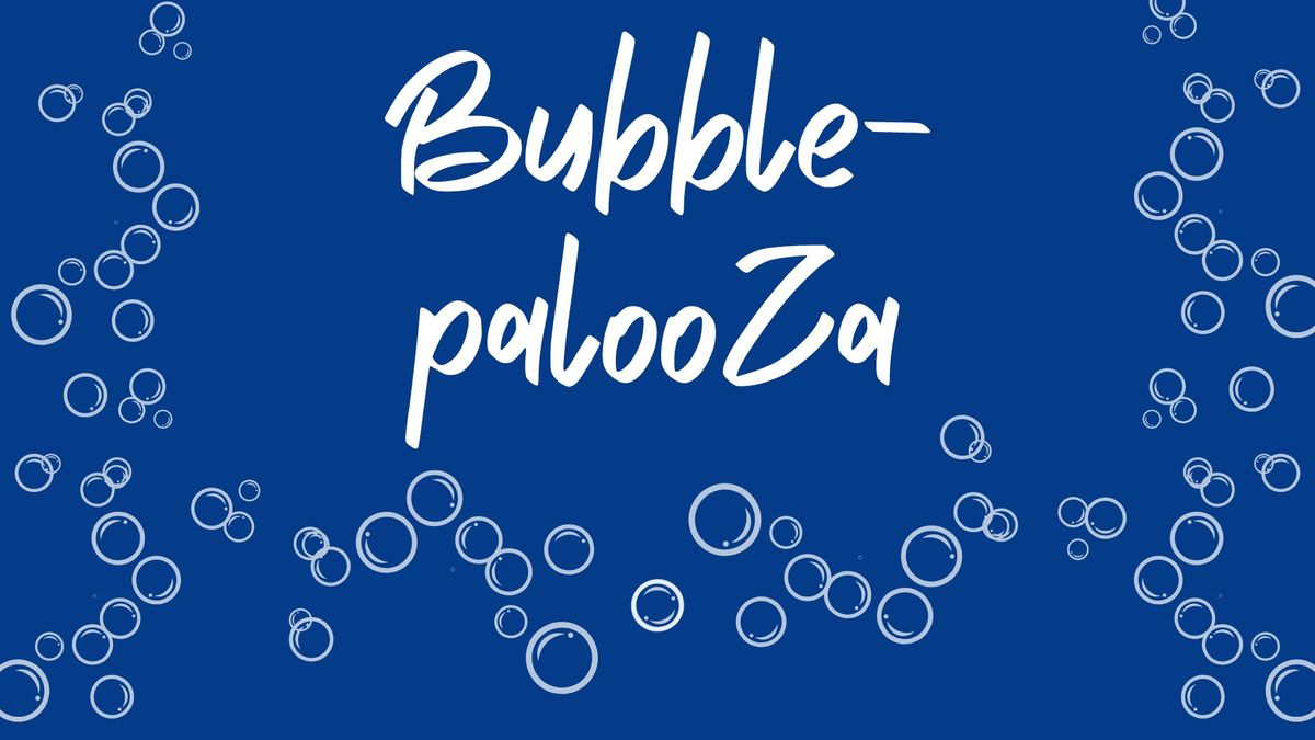 Bubble-palooza