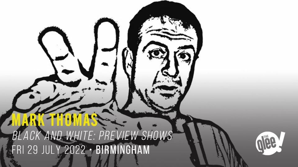 Mark Thomas: Black and White (Preview Show) - Birmingham