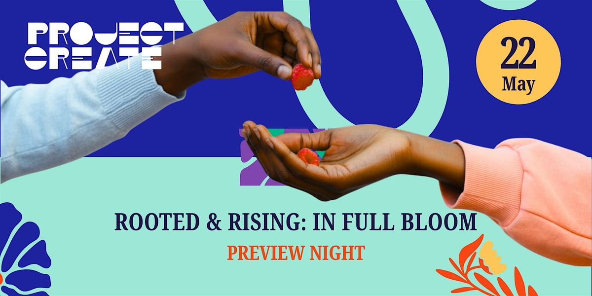 Rooted & Rising: In Full Bloom Preview Night