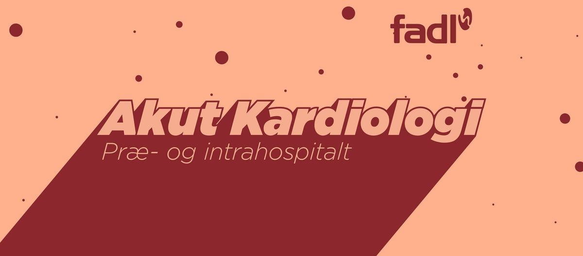 Akut Kardiologi, pr\u00e6- og intrahospitalt. D. 4\/12 kl. 17-20:30. 