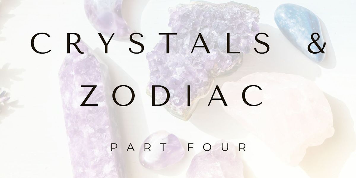 July 27th: Crystals & Zodiac Part Four