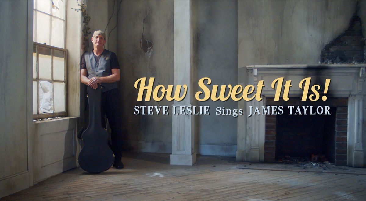 How Sweet It Is! Steve Leslie sings James Taylor 