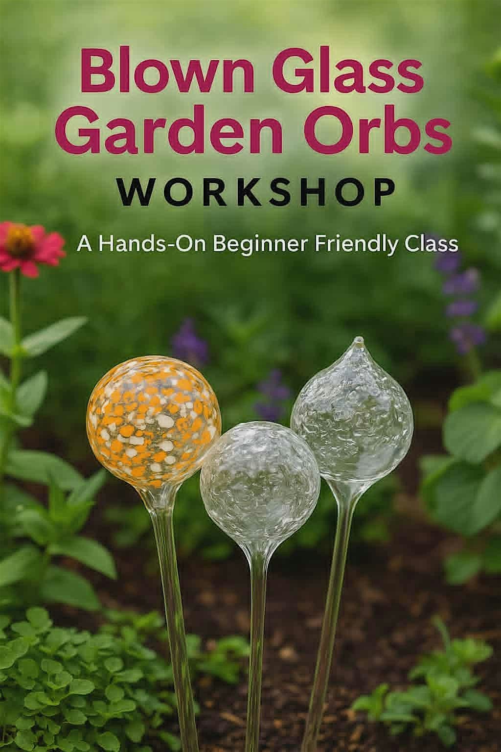 Introduction To Glass Blowing: Garden Orb Workshop