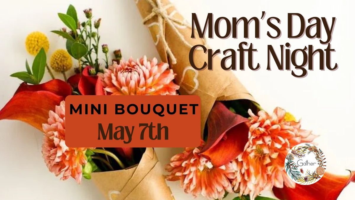 Mini Bouquets Craft Night - for Mom's Day @ Gather 