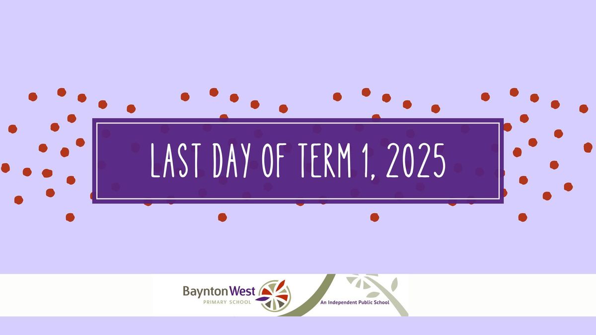 Last Day of Term One 2025