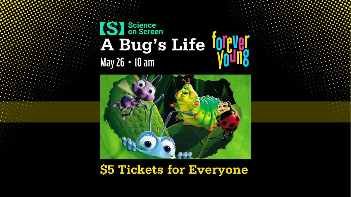 Forever Young & Science on Screen: A Bug's Life