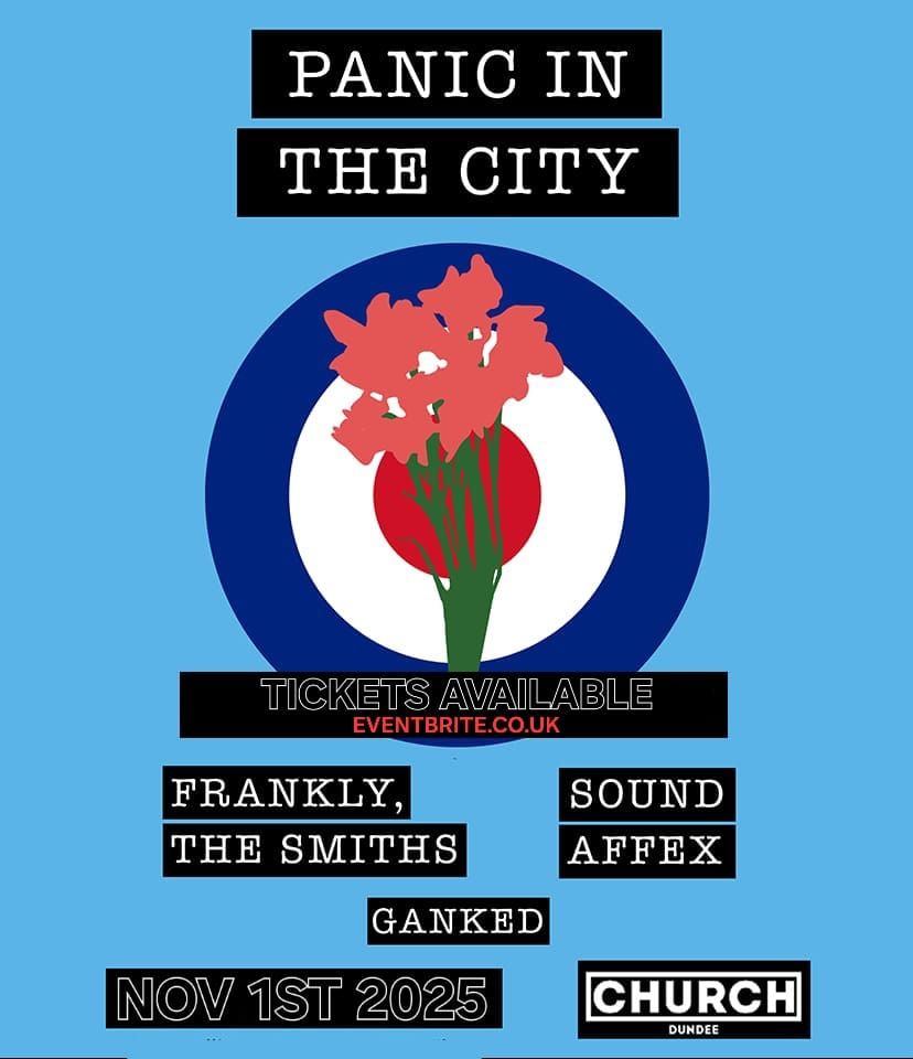 PANIC IN THE CITY. CHURCH DUNDEE. Frankly, The Smiths + Sound Affex (Jam tribute) & Ganked.