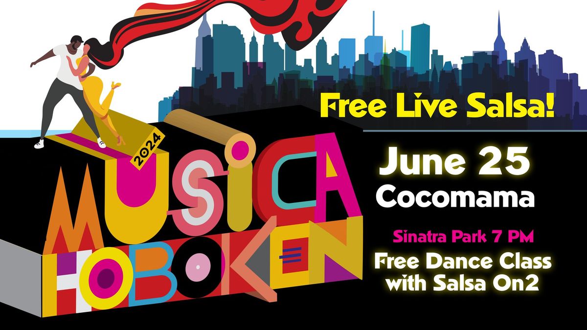 Musica Hoboken Returns! Don't miss Cocomama LIVE @Sinatra Park! Salsa Lessons from Salsas On2!