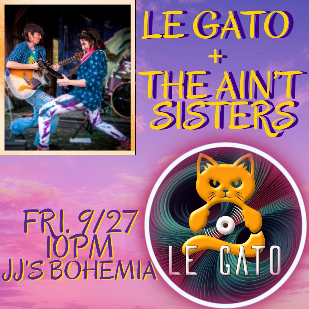 Le Gato + The Ain't Sisters LIVE at JJ's Bohemia