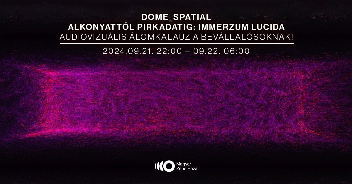 DOME_SPATIAL Alkonyatt\u00f3l pirkadatig: Immerzum Lucida