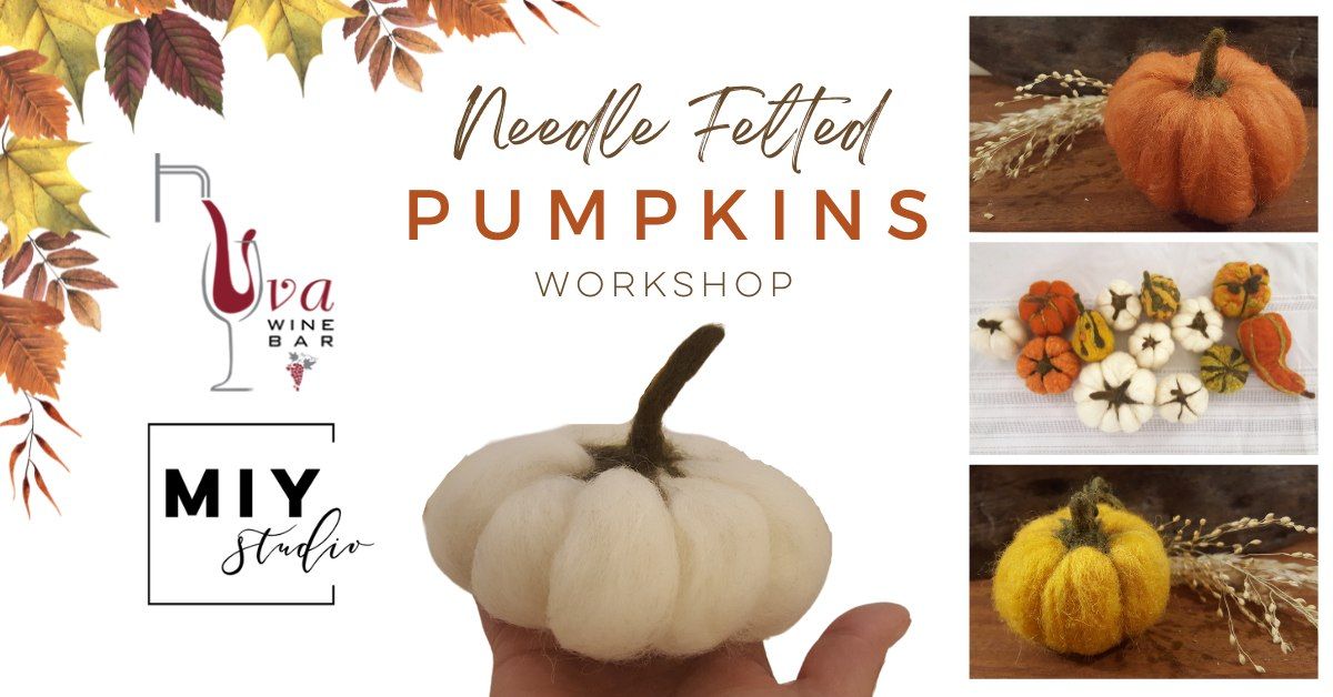 Needle Felted Pumpkins at Uva Wine Bar