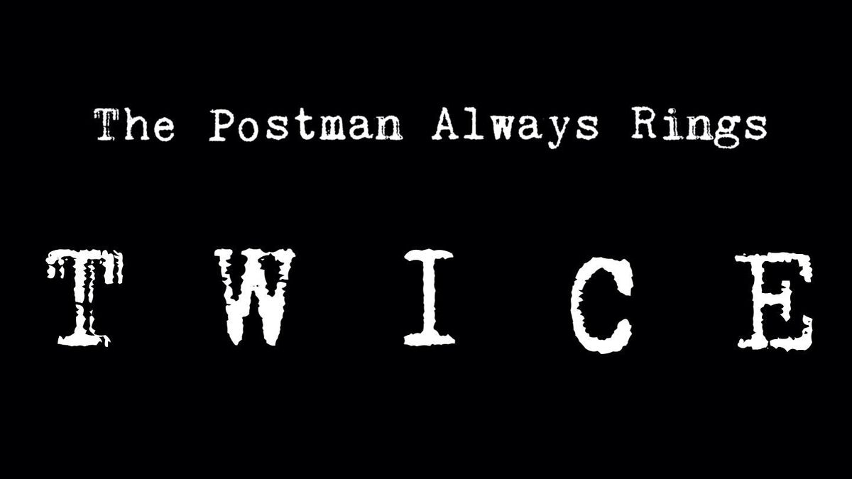 The Postman Always Rings Twice - Saturday, November 20th @ 9PM - Cast B